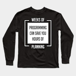 Weeks of Programming - Humor Shirt for Programmers and Geeks Long Sleeve T-Shirt